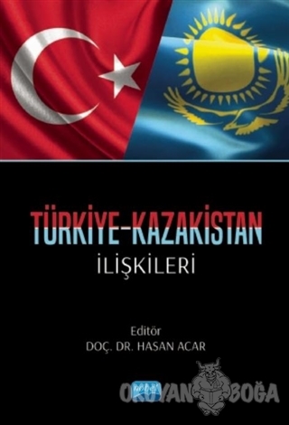 Türkiye-Kazakistan İlişkileri - Hasan Acar - Nobel Akademik Yayıncılık