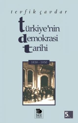 Türkiye'nin Demokrasi Tarihi 1839-1950 - Tevfik Çavdar - İmge Kitabevi