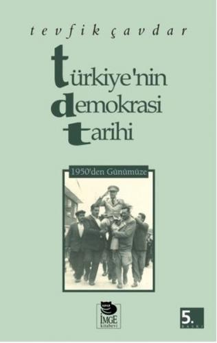 Türkiye'nin Demokrasi Tarihi 1950'den Günümüze - Tevfik Çavdar - İmge 