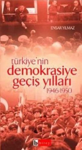Türkiye'nin Demokrasiye Geçiş Yılları 1946-1950 - Ensar Yılmaz - Birey