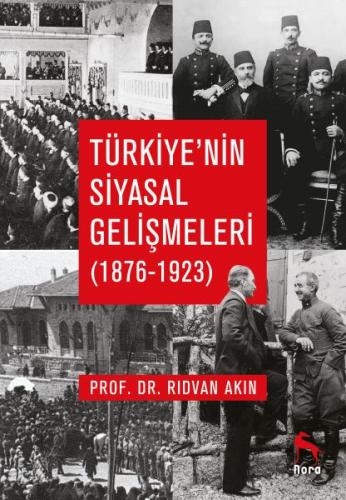 Türkiye'nin Siyasal Gelişmeleri (1876-1923) - Rıdvan Akın - Nora Kitap