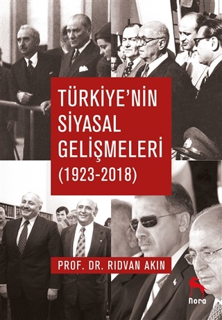 Türkiye’nin Siyasal Gelişmeleri (1923-2018) - Rıdvan Akın - Nora Kitap