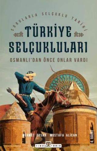 Osmanlı'dan Önce Onlar Vardı: Türkiye Selçukluları - Mehmet Ersan - Ti
