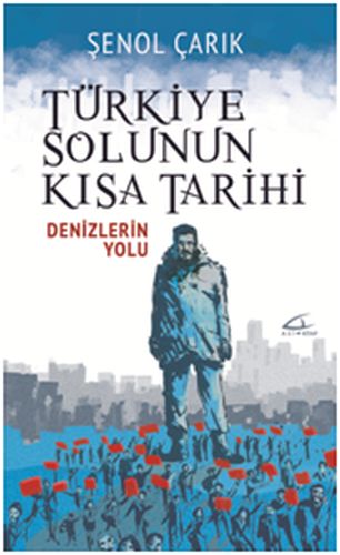 Türkiye Solunun Kısa Tarihi - Şenol Çarık - Asi Kitap