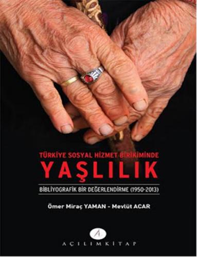 Türkiye Sosyal Hizmet Birikiminde Yaşlılık - Ömer Miraç Yaman - Açılım