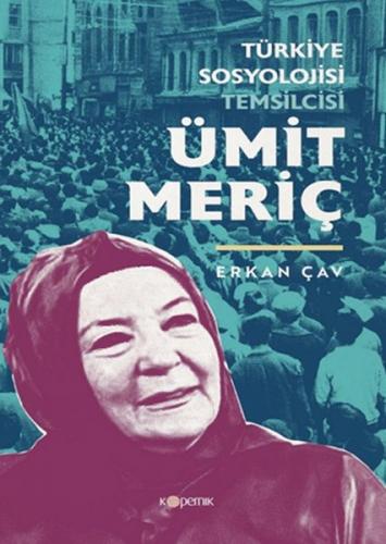 Türkiye Sosyolojisi Temsilcisi Ümit Meriç - Erkan Çav - Kopernik Kitap