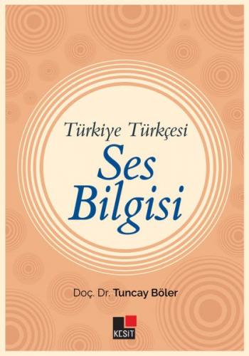 Türkiye Türkçesi Ses Bilgisi - Tuncay Böler - Kesit Yayınları
