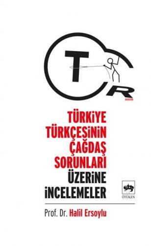 Türkiye Türkçesinin Çağdaş Sorunları Üzerine İncelemeler - Halil Ersoy