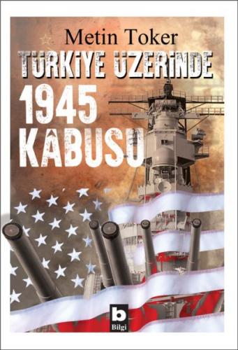 Türkiye Üzerinde 1945 Kabusu - Metin Toker - Bilgi Yayınevi