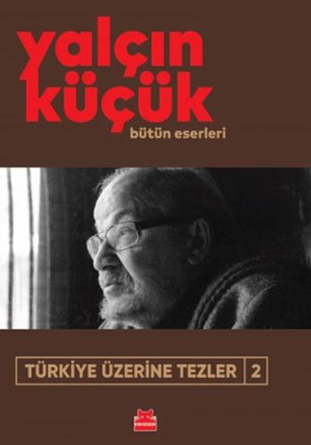 Türkiye Üzerine Tezler-2 - Yalçın Küçük - Kırmızı Kedi Yayınevi