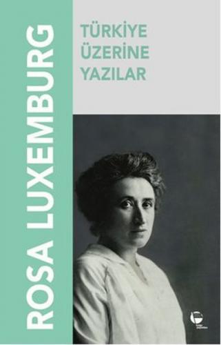 Türkiye Üzerine Yazılar - Rosa Luxemburg - Belge Yayınları