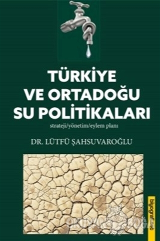 Türkiye ve Ortadoğu Su Politikaları - Lütfü Şahsuvaroğlu - Biyografi N