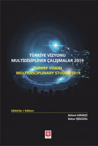 Türkiye Vizyonu Multidisipliner Çalışmalar 2019 - Bülent Kırmızı - Eki