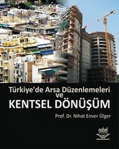 Türkiye'de Arsa Düzenlemeleri ve Kentsel Dönüşüm - Nihat Enver Ülger -