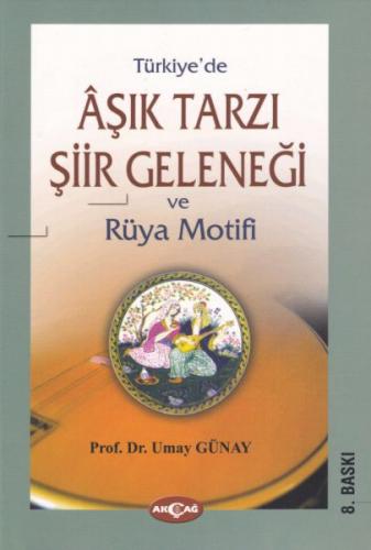 Türkiye'de Aşık Tarzı Şiir Geleneği ve Rüya Motifi - Umay Türkeş Günay