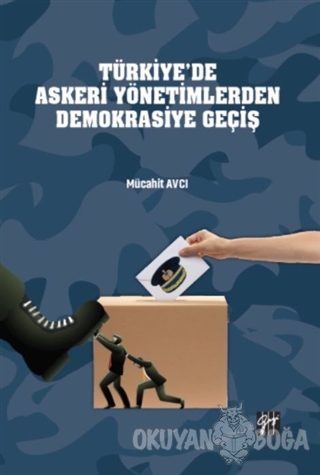 Türkiye'de Askeri Yönetimlerden Demokrasiye Geçiş - Mücahit Avcı - Gaz