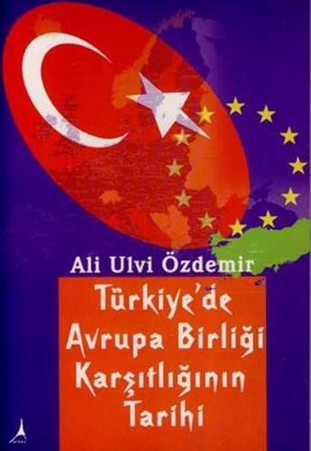 Türkiye'de Avrupa Birliği Karşıtlığının Tarihi - Ali Ulvi Özdemir - Al