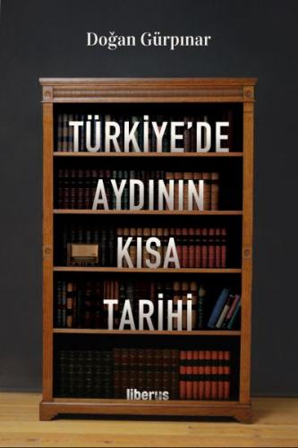 Türkiye'de Aydının Kısa Tarihi - Doğan Gürpınar - Liberus Yayınları