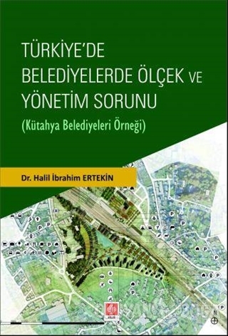 Türkiye'de Belediyelerde Ölçek ve Yönetim Sorunu - Halil İbrahim Ertek