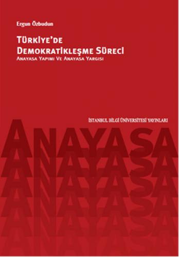 Türkiye'de Demokratikleşme Süreci-Anayasa Yapımı Ve Anayasa Yargısı - 