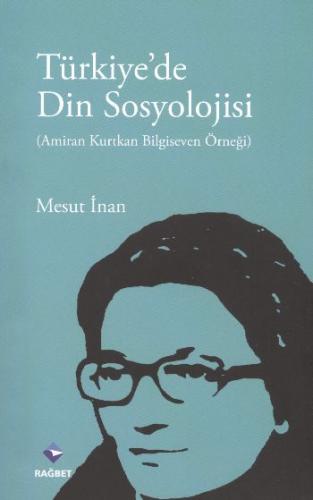 Türkiye'de Din Sosyolojisi - Mesut İnan - Rağbet Yayınları