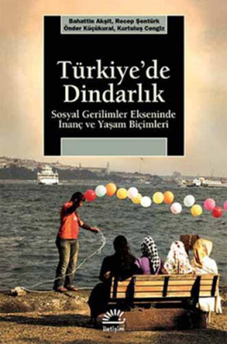 Türkiye'de Dindarlık - Bahattin Akşit - İletişim Yayınevi