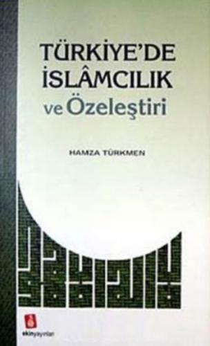 Türkiye'de İslamcılık ve Özeleştiri - Hamza Türkmen - Ekin Yayınları