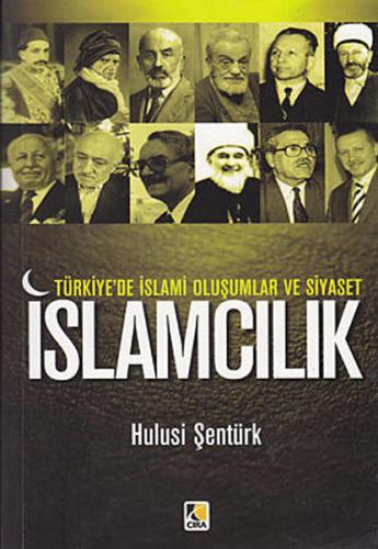 Türkiye'de İslami Oluşumlar ve Siyaset İslamcılık - Hulusi Şentürk - Ç