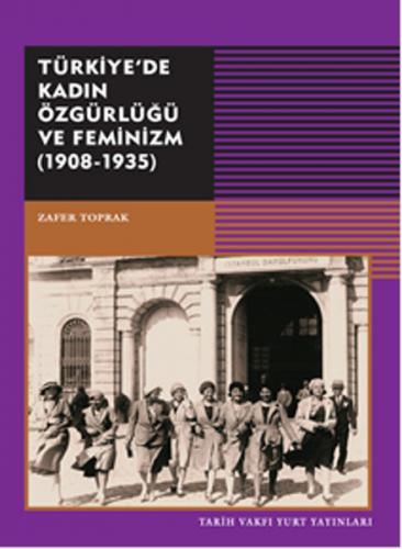 Türkiye'de Kadın Özgürlüğü ve Feminizm (1908-1935) - Zafer Toprak - Ta