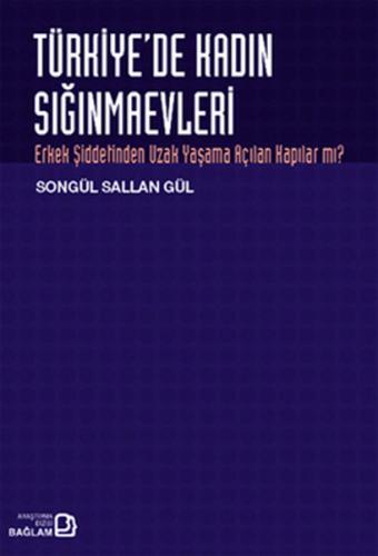 Türkiye'de Kadın Sığınmaevleri - Songül Sallan Gül - Bağlam Yayınları