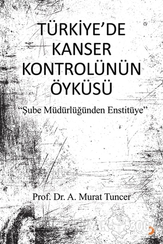 Türkiye'de Kanser Kontrolünün Öyküsü - A. Murat Tuncer - Cinius Yayınl
