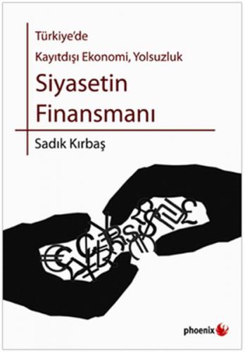 Türkiye'de Kayıtdışı Ekonomi, Yolsuzluk Siyasetin Finansmanı - Sadık K