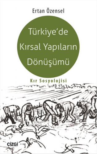 Türkiye'de Kırsal Yapıların Dönüşümü - Ertan Özensel - Çizgi Kitabevi 