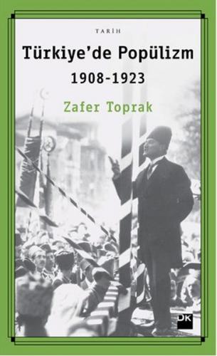 Türkiye'de Popülizm 1908 - 1923 - Zafer Toprak - Doğan Kitap