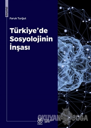 Türkiye'de Sosyolojinin İnşası - Faruk Turğut - DBY Yayınları
