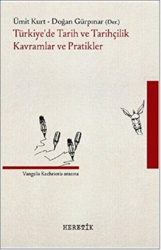 Türkiye'de Tarih ve Tarihçilik Kavramlar ve Pratikler - Ümit Kurt - He
