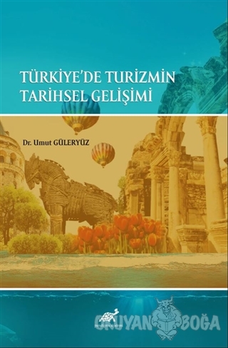 Türkiye'de Turizmin Tarihsel Gelişimi - Umut Güleryüz - Paradigma Akad