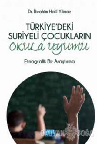 Türkiye'deki Suriyeli Çocukların Okula Uyumu - İbrahim Halil Yılmaz - 