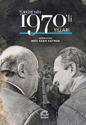 Türkiye'nin 1970'li Yılları (Ciltli) - Mete Kaan Kaynar - İletişim Yay