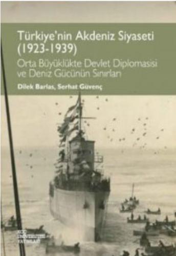 Türkiye'nin Akdeniz Siyaseti (1923 - 1939) - Dilek Barlas - Koç Üniver