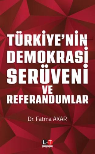 Türkiye'nin Demokrasi Serüveni ve Referandumlar - Fatma Akar - Literat