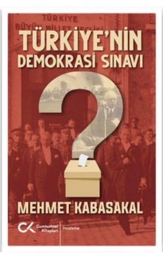 Türkiye'nin Demokrasi Sınavı - Mehmet Kabasakal - Cumhuriyet Kitapları