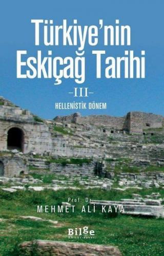 Türkiye'nin Eskiçağ Tarihi 3 - Mehmet Ali Kaya - Bilge Kültür Sanat