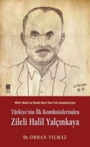Türkiye'nin İlk Komünistlerinden Zileli Halil Yalçınkaya - Orhan Yılma