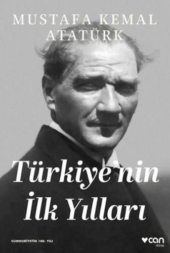 Türkiye'nin İlk Yılları - Mustafa Kemal Atatürk - Can Sanat Yayınları