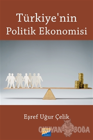 Türkiye'nin Politik Ekonomisi - Eşref Uğur Çelik - Siyasal Kitabevi - 
