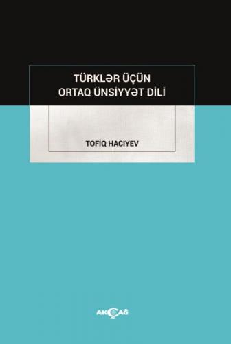 Türkler İçün Ortak Ünsiyyet Dili - Tofiq Hacıyev - Akçağ Yayınları - D