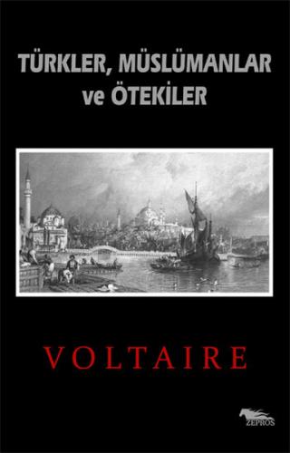 Türkler, Müslümanlar ve Ötekiler - François Marie Arouet Voltaire - Ze