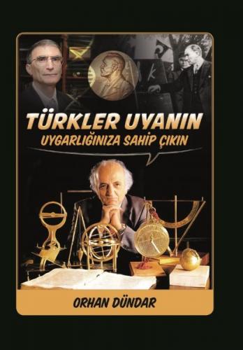 Türkler Uyanın - Uygarlığınıza Sahip Çıkın - Orhan Dündar - Biyografi 