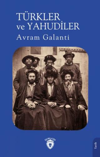 Türkler ve Yahudiler - Avram Galanti - Dorlion Yayınları
